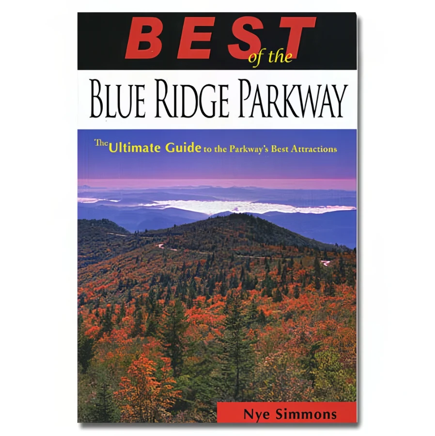 Best of the Blue Ridge Parkway: The Ultimate Guide to the Parkway's Best Attractions